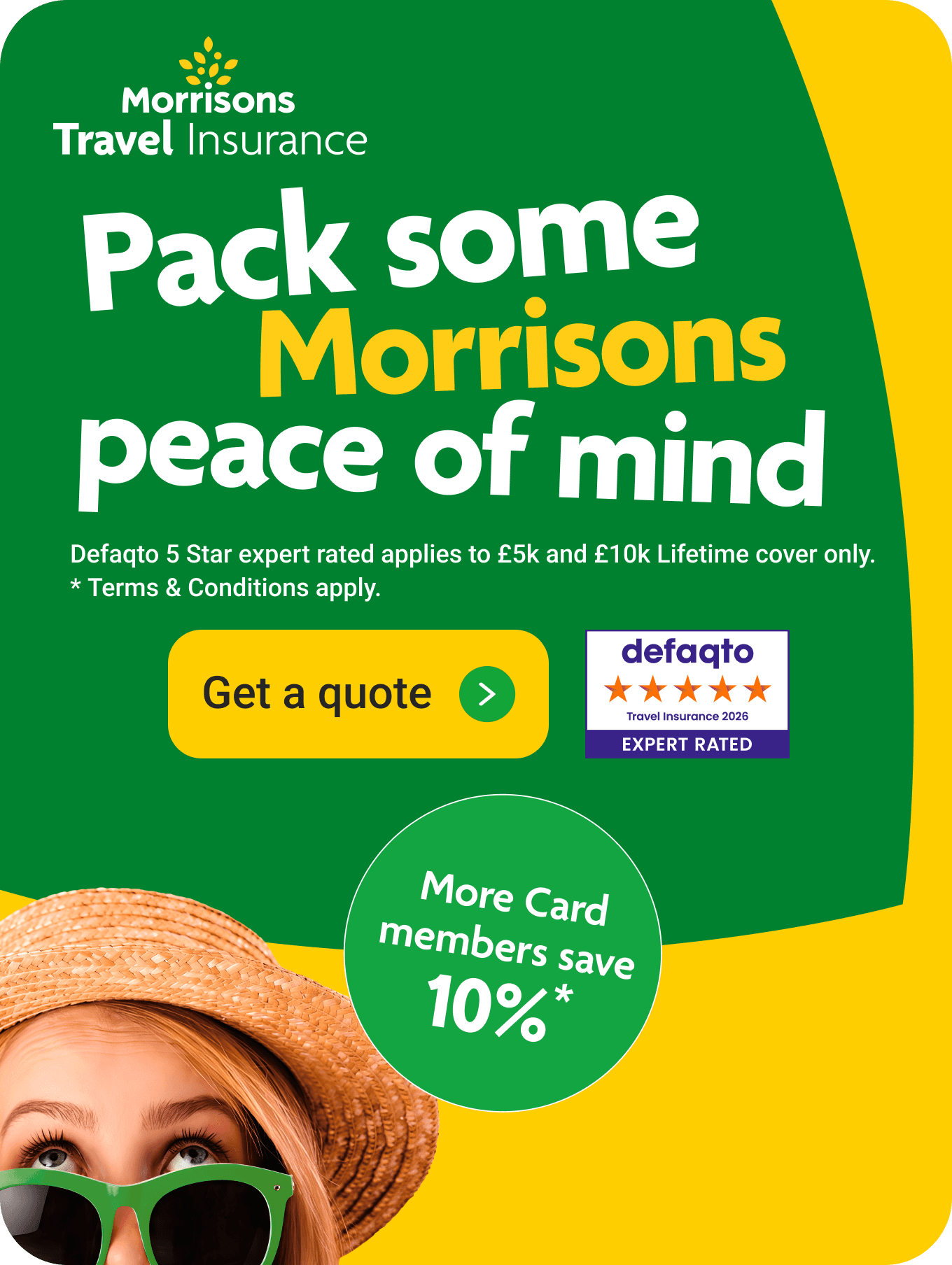 Pack some Morrisons peace of mind. More card member benefits available*. Click here to get a quote.